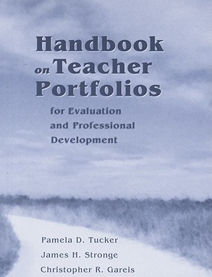 Handbook on Teacher Portfolios for Evaluation and Professional Development - Tucker, Pamela, and Stronge, James, and Gareis, Christopher