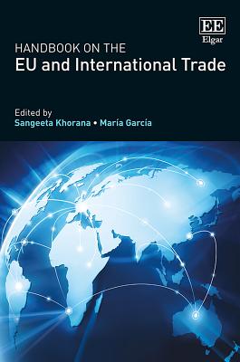 Handbook on the EU and International Trade - Khorana, Sangeeta, Professor (Editor), and Garca, Mara (Editor)