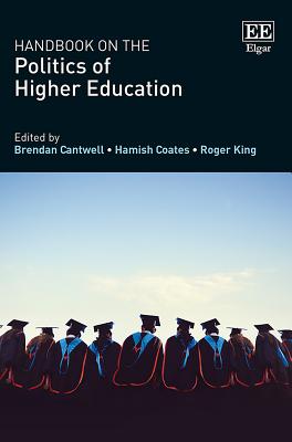 Handbook on the Politics of Higher Education - Cantwell, Brendan (Editor), and Coates, Hamish (Editor), and King, Roger (Editor)