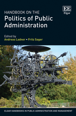 Handbook on the Politics of Public Administration - Ladner, Andreas (Editor), and Sager, Fritz (Editor)