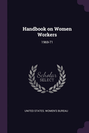 Handbook on Women Workers: 1969-71