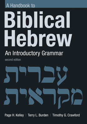 Handbook to Biblical Hebrew: An Introductory Grammar - Kelley, Page H, and Crawford, Timothy G (Revised by), and Burden, Terry L
