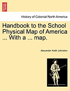 Handbook to the School Physical Map of America ... with a ... Map.