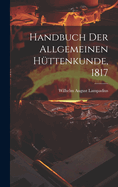 Handbuch Der Allgemeinen Huttenkunde, 1817