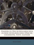 Handbuch Der Altbulgarischen (Altkirchenslavischen) Sprache: Grammatik, Texte, Glossar