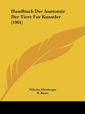 Handbuch Der Anatomie Der Tiere Fur Kunstler (1901) - Ellenberger, Wilhelm, and Baum, H, and Dittrich, Hermann