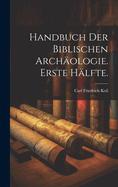 Handbuch Der Biblischen Archaologie. Erste Halfte.