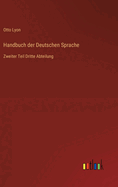 Handbuch der Deutschen Sprache: Zweiter Teil Dritte Abteilung