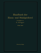 Handbuch Der Eisen- Und Stahlgieerei: Dritter Band Schmelzen, Nacharbeiten Und Nebenbetriebe