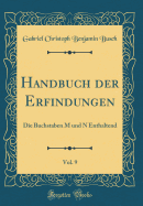 Handbuch Der Erfindungen, Vol. 9: Die Buchstaben M Und N Enthaltend (Classic Reprint)