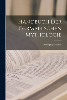 Handbuch Der Germanischen Mythologie - Golther, Wolfgang