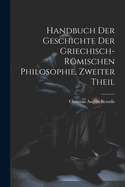 Handbuch der Geschichte der Griechisch-Rmischen Philosophie. Zweiter Theil