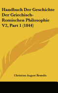 Handbuch Der Geschichte Der Griechisch-Romischen Philosophie V2, Part 1 (1844)