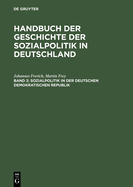 Handbuch Der Geschichte Der Sozialpolitik in Deutschland, Band 2, Sozialpolitik in Der Deutschen Demokratischen Republik
