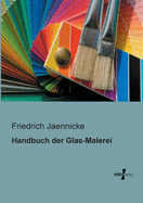 Handbuch Der Glas-Malerei
