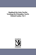 Handbuch Der Lehre Von Der Verteilung Der Primzahlen. Von Dr. Edmund Landau. Vol. 1