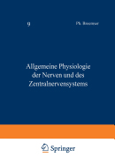 Handbuch Der Normalen Und Pathologischen Physiologie: Neunter Band Allgemeine Physiologie Der Nerven Und Des Zentralnervensystems