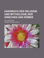 Handbuch der Religion und Mythologie der Griechen und Rmer: F?r Gymnasien