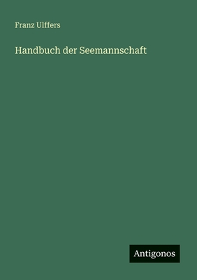 Handbuch Der Seemannschaft - Ulffers, Franz