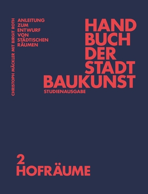 Handbuch der Stadtbaukunst: Studienausgabe Band 2: Hofr?ume - M?ckler, Christoph (Editor), and Deutsches Institut f?r Stadtbaukunst e.V (Editor), and Roth, Birgit (Contributions by)