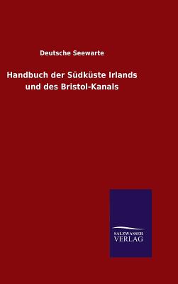 Handbuch Der Sudkuste Irlands Und Des Bristol-Kanals - Deutsche Seewarte (Editor)