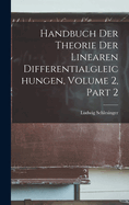 Handbuch Der Theorie Der Linearen Differentialgleichungen, Volume 2, Part 2