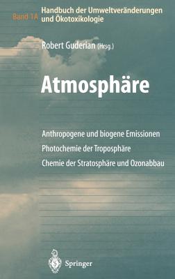 Handbuch Der Umweltvernderungen Und kotoxikologie: Band 1a: Atmosphre Anthropogene Und Biogene Emissionen Photochemie Der Troposphre Chemie Der Stratosphre Und Ozonabbau - Guderian, Robert (Editor)