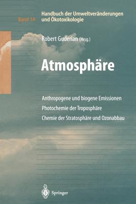 Handbuch Der Umweltveranderungen Und Okotoxikologie: Band 1a: Atmosphare Anthropogene Und Biogene Emissionen Photochemie Der Troposphare Chemie Der Stratosphare Und Ozonabbau - Guderian, Robert (Editor)