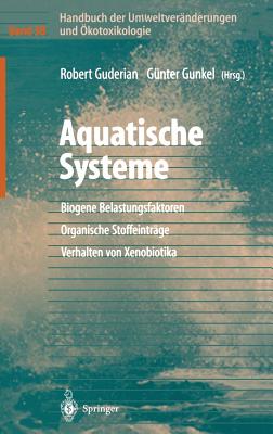 Handbuch Der Umweltveranderungen Und Okotoxikologie: Band 3b: Aquatische Systeme: Biogene Belastungsfaktoren -- Organische Stoffeintrage -- Verhalten Von Xenobiotika - Guderian, Robert (Editor), and Gunkel, G?nter (Editor)