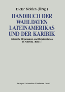 Handbuch Der Wahldaten Lateinamerikas Und Der Karibik: Band 1: Politische Organisation Und Reprsentation in Amerika