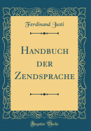 Handbuch Der Zendsprache (Classic Reprint)