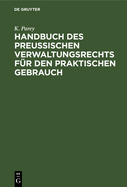 Handbuch des preu?ischen Verwaltungsrechts f?r den praktischen Gebrauch