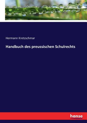 Handbuch des preussischen Schulrechts - Kretzschmar, Hermann