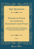 Handbuch Einer Allgemeinen Geschichte Der Poesie, Vol. 3: Geschichte Der Spanischen, Portugisischen, Englischen, Scandinavischen, Niederl?ndischen, Deutschen Und Slawischen Poesie (Classic Reprint)