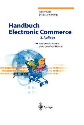 Handbuch Electronic Commerce: Kompendium Zum Elektronischen Handel - Gora, Walter (Editor), and Mann, Erika (Editor)