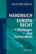 Handbuch Europarecht: Band 5: Wirkungen Und Rechtsschutz