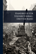 Handbuch f1/4r Eisenbetonbau, Dritter Band