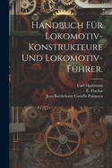 Handbuch fr Lokomotiv-Konstrukteure und Lokomotiv-Fhrer.