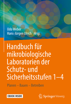 Handbuch F?r Mikrobiologische Laboratorien Der Schutz- Und Sicherheitsstufen 1-4: Planen - Bauen - Betreiben - Weber, Udo (Editor), and Ulrich, Hans-J?rgen (Editor), and Conrad, Ronny (Contributions by)