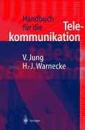 Handbuch Fur Die Telekommunikation - Jung, Volker (Editor), and Warnecke, Hans-Jurgen (Editor)