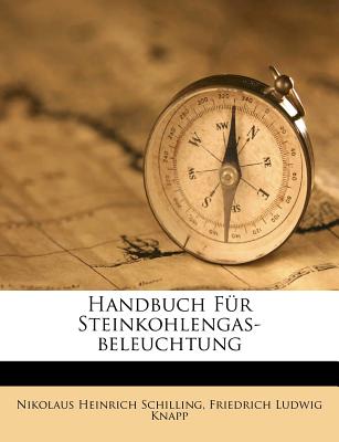 Handbuch Fur Steinkohlengas-Beleuchtung - Schilling, N H