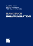 Handbuch Kommunikation: Grundlagen - Innovative Ansatze - Praktische Umsetzungen