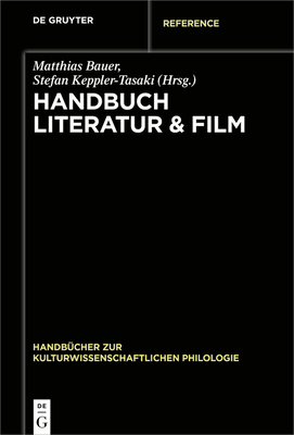 Handbuch Literatur & Film - Bauer, Matthias (Editor), and Keppler-Tasaki, Stefan (Editor), and Riedel, Christian (Contributions by)