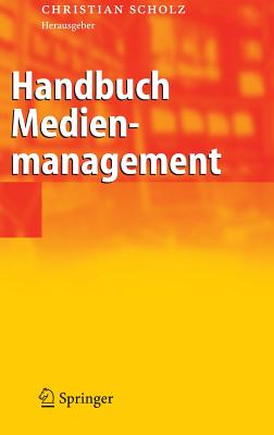 Handbuch Medienmanagement - Scholz, Christian (Editor)