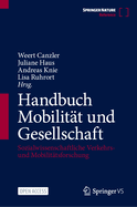 Handbuch Mobilitt und Gesellschaft: Sozialwissenschaftliche Verkehrs- und Mobilittsforschung