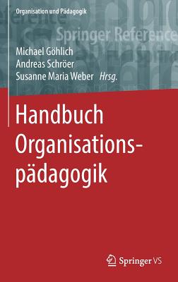 Handbuch Organisationspdagogik - Ghlich, Michael (Editor), and Schrer, Andreas (Editor), and Weber, Susanne Maria (Editor)