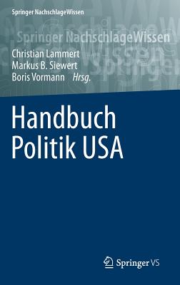 Handbuch Politik USA - Lammert, Christian (Editor), and Siewert, Markus B (Editor), and Vormann, Boris (Editor)