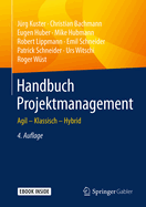 Handbuch Projektmanagement: Agil - Klassisch - Hybrid
