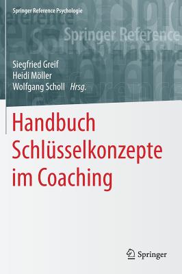 Handbuch Schlsselkonzepte Im Coaching - Greif, Siegfried (Editor), and Mller, Heidi (Editor), and Scholl, Wolfgang (Editor)