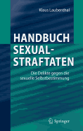 Handbuch Sexualstraftaten: Die Delikte gegen die sexuelle Selbstbestimmung